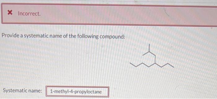 Incorrect Provide A Systematic Name Of The Following Compound Systematic Name 1 Methyl 4 Propyloctane 1