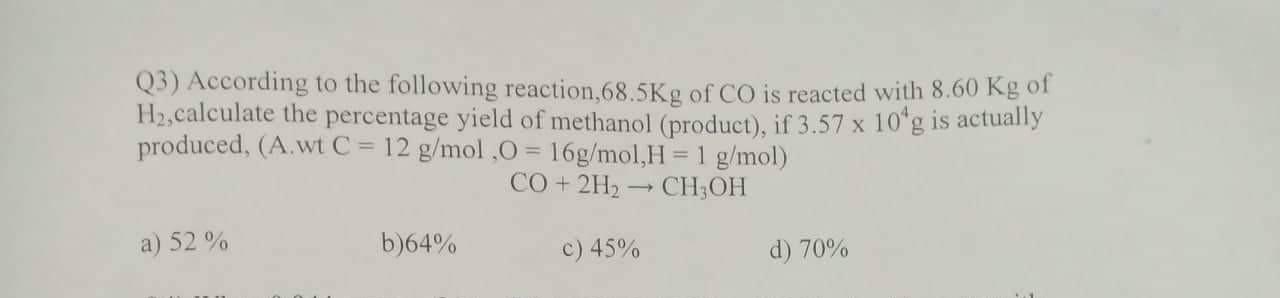 Q3 According To The Following Reaction 68 5kg Of Co Is Reacted With 8 60 Kg Of H Calculate The Percentage Yield Of Me 1