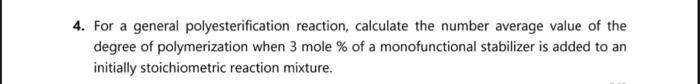 4 For A General Polyesterification Reaction Calculate The Number Average Value Of The Degree Of Polymerization When 3 1
