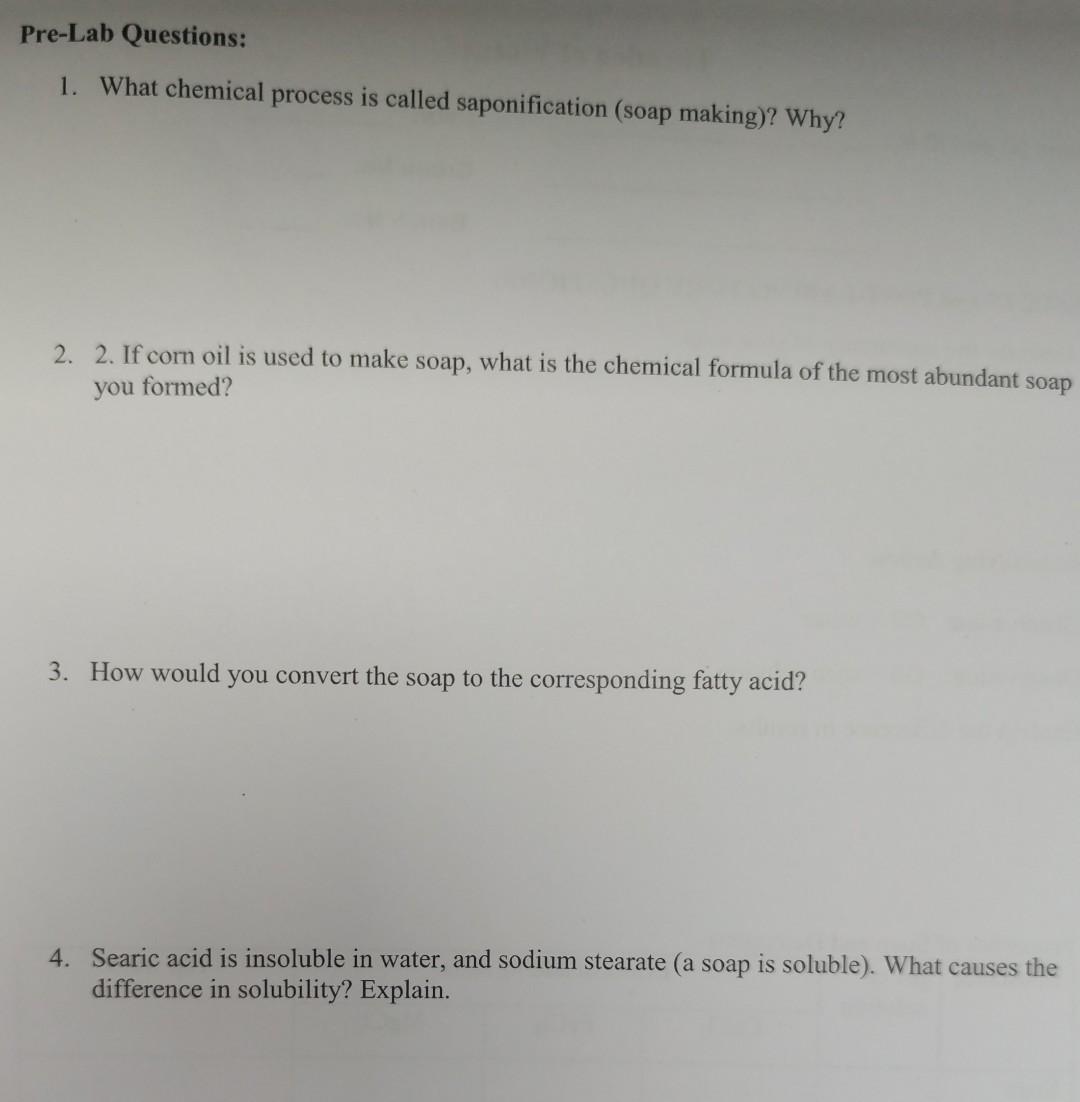 Pre Lab Questions 1 What Chemical Process Is Called Saponification Soap Making Why 2 2 If Corn Oil Is Used To Ma 1