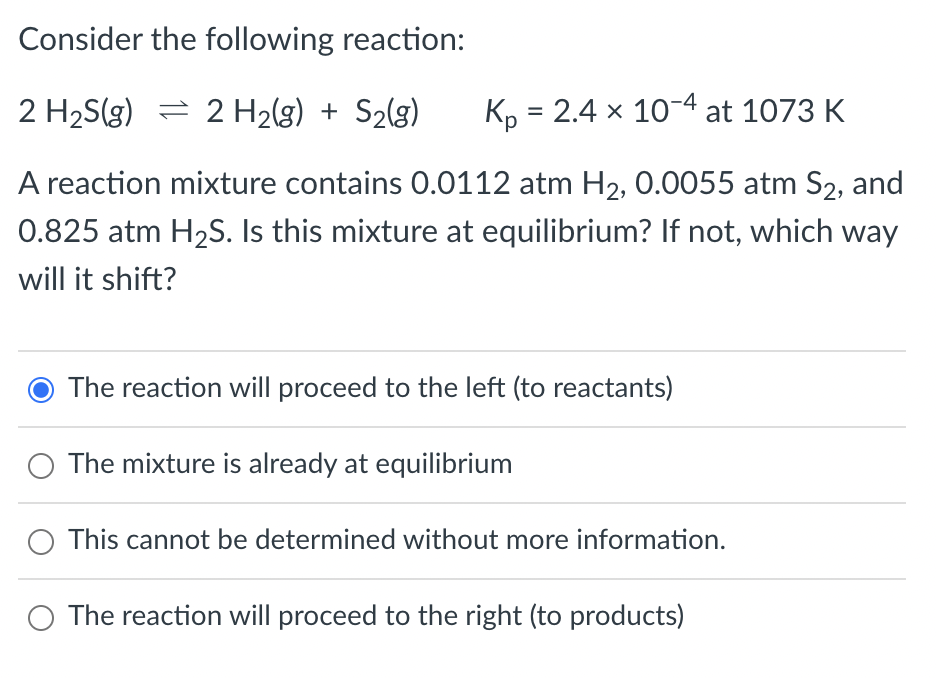 Consider The Following Reaction 2 H S G 2 H G S G Kp 2 4 X 10 4 At 1073 K A Reaction Mixture Contains 0 0112 A 1