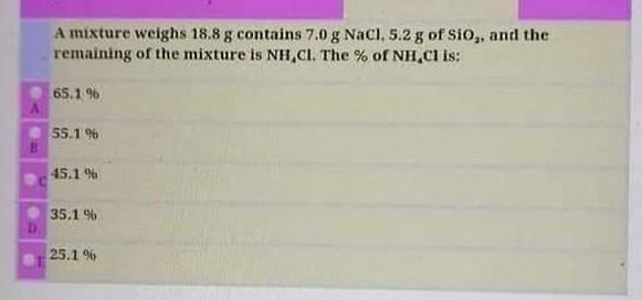 A A Mixture Weighs 18 8 G Contains 7 0 G Nacl 5 2 G Of Sio And The Remaining Of The Mixture Is Nh Ci The Of Nh Cl 1