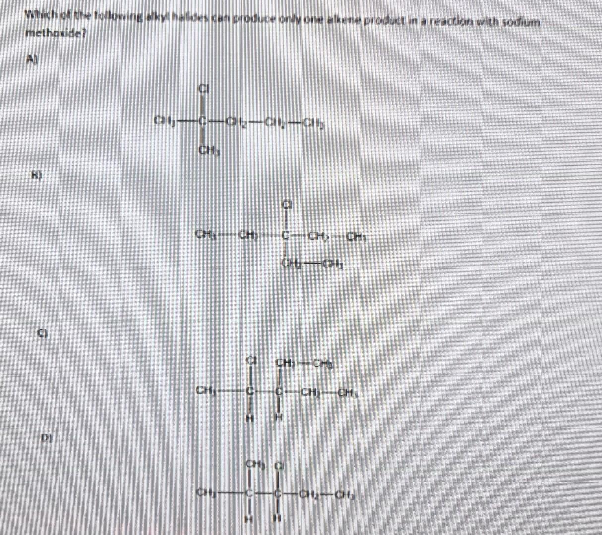 Which Of The Following Alkyl Halides Can Produce Only One Alkene Product In A Reaction With Sodium Methoude Di 10 10 0 1