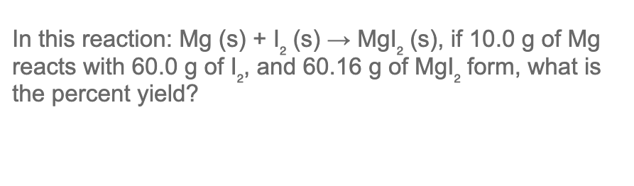 In This Reaction Mg S 1 S Mgl S If 10 0 G Of Mg Reacts With 60 0 G Of I And 60 16 G Of Mgl Form What Is 1