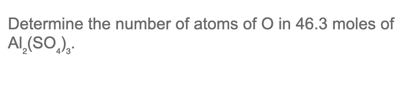 Determine The Number Of Atoms Of O In 46 3 Moles Of Al So 1