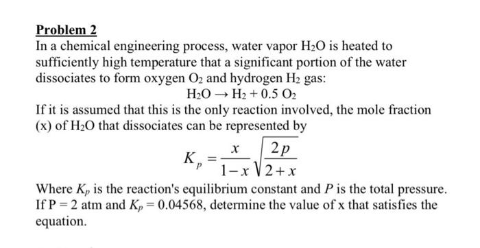 Problem 2 In A Chemical Engineering Process Water Vapor H O Is Heated To Sufficiently High Temperature That A Significa 1