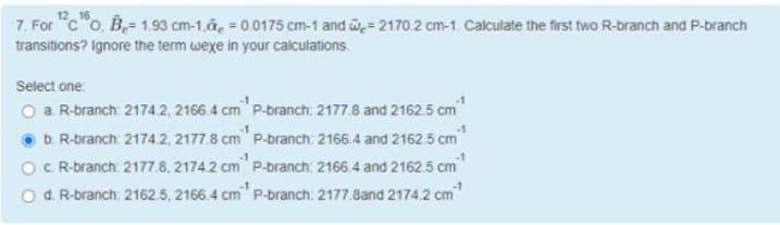 7 For C O B 1 93 Cm 1 0 0175 Cm 1 And 2170 2 Cm 1 Calculate The First Two R Branch And P Branch Transitions Ignor 1