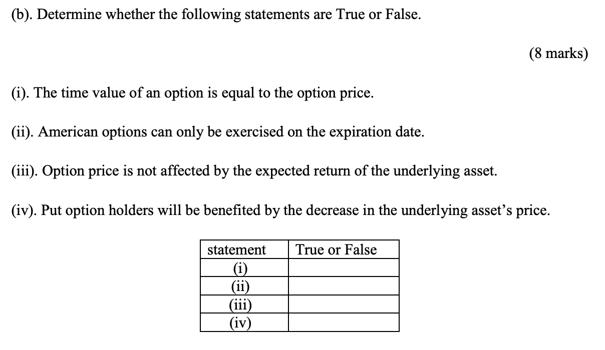 B Determine Whether The Following Statements Are True Or False 8 Marks I The Time Value Of An Option Is Equal T 1