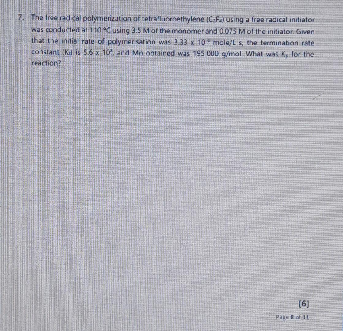 7 The Free Radical Polymerization Of Tetrafluoroethylene C F4 Using A Free Radical Initiator Was Conducted At 110 C 1