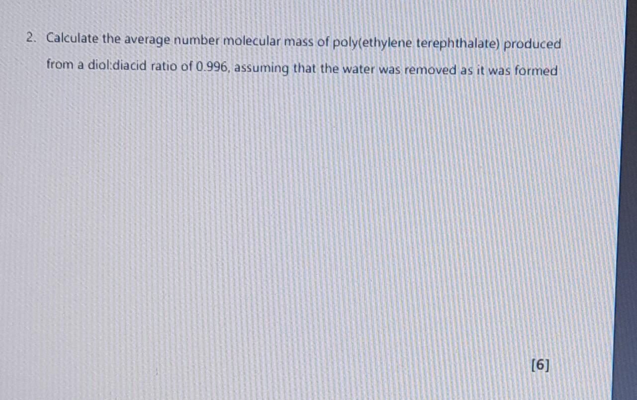 2 Calculate The Average Number Molecular Mass Of Poly Ethylene Terephthalate Produced From A Diol Diacid Ratio Of 0 99 1