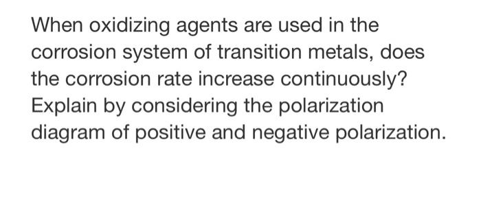 When Oxidizing Agents Are Used In The Corrosion System Of Transition Metals Does The Corrosion Rate Increase Continuous 1