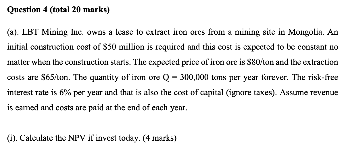Question 4 Total 20 Marks A Lbt Mining Inc Owns A Lease To Extract Iron Ores From A Mining Site In Mongolia An In 1