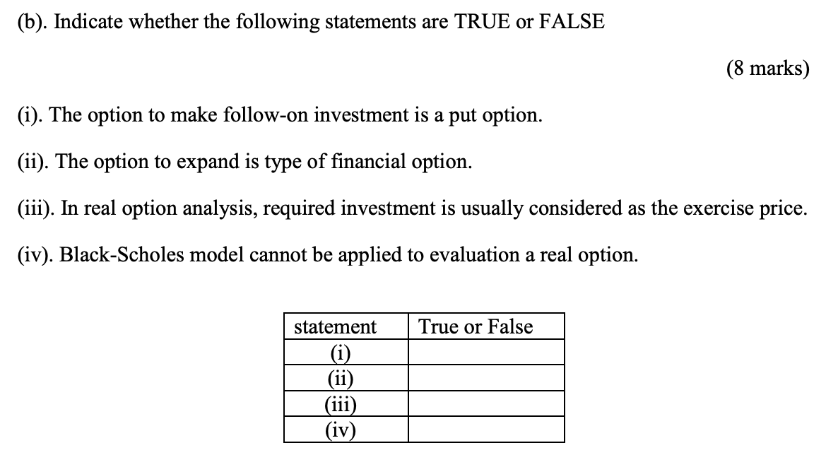 B Indicate Whether The Following Statements Are True Or False 8 Marks I The Option To Make Follow On Investment 1