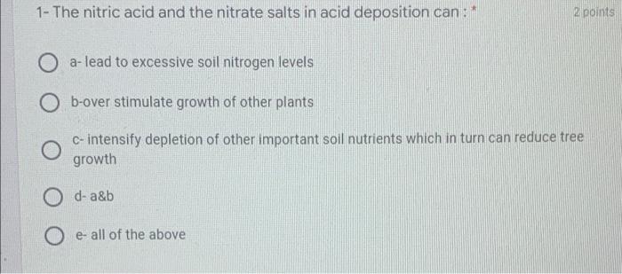 1 The Nitric Acid And The Nitrate Salts In Acid Deposition Can 2 Points Oa Lead To Excessive Soil Nitrogen Levels 1
