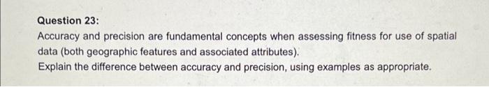 Question 23 Accuracy And Precision Are Fundamental Concepts When Assessing Fitness For Use Of Spatial Data Both Geogra 1