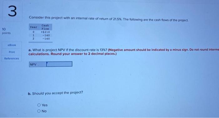 3 Consider This Project With An Internal Rate Of Return Of 21 5 The Following Are The Cash Flows Of The Project Year 1