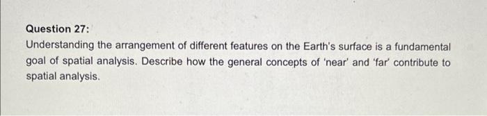 Question 27 Understanding The Arrangement Of Different Features On The Earth S Surface Is A Fundamental Goal Of Spatial 1
