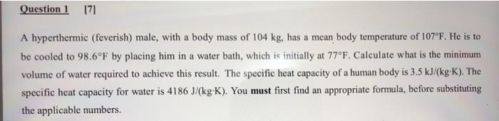 Question 1 7 A Hyperthermic Feverish Male With A Body Mass Of 104 Kg Has A Mean Body Temperature Of 107 F He Is T 1