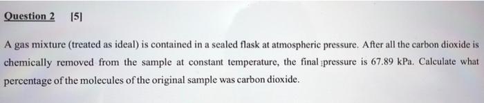 Question 2 151 A Gas Mixture Treated As Ideal Is Contained In A Sealed Flask At Atmospheric Pressure After All The Ca 1