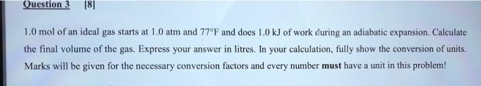 Question 3 8 1 0 Mol Of An Ideal Gas Starts At 1 0 Atm And 77 F And Does 1 0 Kj Of Work During An Adiabatic Expansion 1