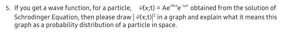 Iwt 5 If You Get A Wave Function For A Particle 4 X T Aeixe Obtained From The Solution Of Schrodinger Equation T 1