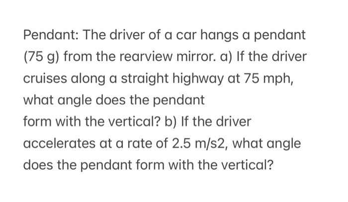 Pendant The Driver Of A Car Hangs A Pendant 75 G From The Rearview Mirror A If The Driver Cruises Along A Straight 1