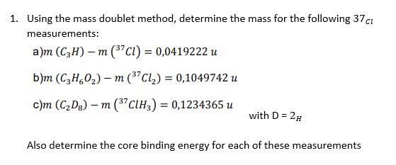 1 Using The Mass Doublet Method Determine The Mass For The Following 37 Cl Measurements A M C3h M 37 Cl 0 04192 1