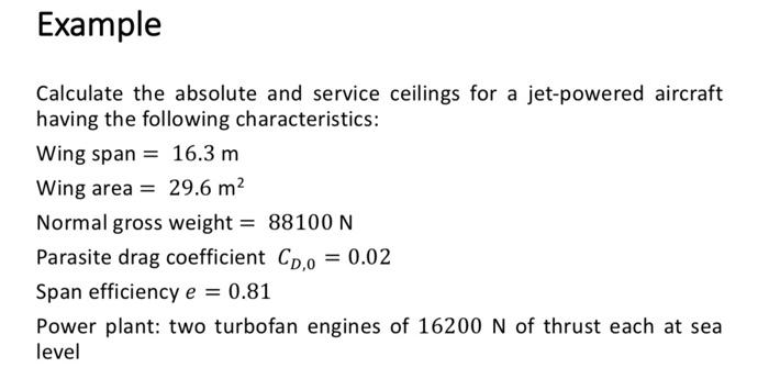 Example Calculate The Absolute And Service Ceilings For A Jet Powered Aircraft Having The Following Characteristics Win 1