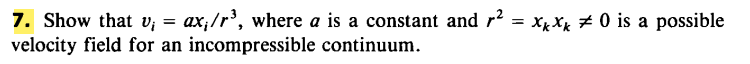 7 Show That V Ax R Where A Is A Constant And R Xkxk 0 Is A Possible Velocity Field For An Incompressible Con 1