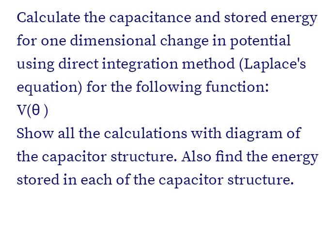 Calculate The Capacitance And Stored Energy For One Dimensional Change In Potential Using Direct Integration Method Lap 1