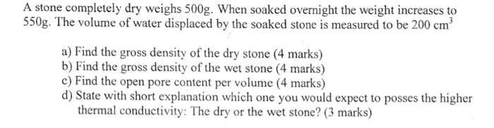 A Stone Completely Dry Weighs 500g When Soaked Overnight The Weight Increases To 550g The Volume Of Water Displaced By 1