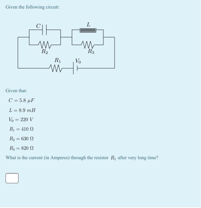 Given The Following Circuit Al R Given That R Www L M Vo R3 C 5 8 Uf L 8 9 Mh Vo 220 V R 410 92 R 630 02 1