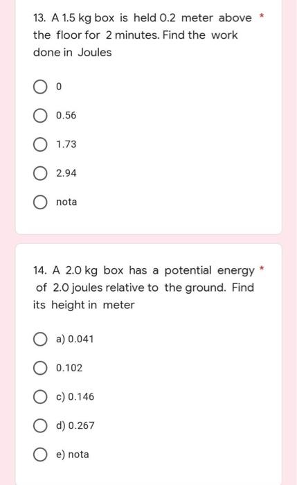 13 A 1 5 Kg Box Is Held 0 2 Meter Above The Floor For 2 Minutes Find The Work Done In Joules 0 56 1 73 2 94 O Nota 14 1