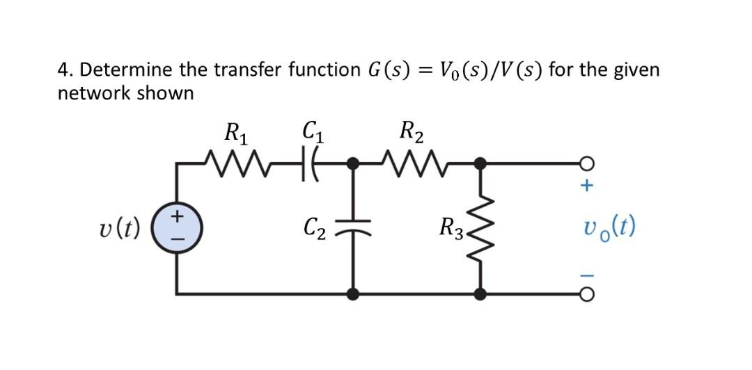4 Determine The Transfer Function G S Vo S V S For The Given Network Shown R C R2 Mhf V T C Vo T R34 1