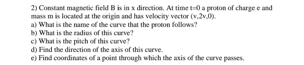 2 Constant Magnetic Field B Is In X Direction At Time T 0 A Proton Of Charge E And Mass M Is Located At The Origin And 1
