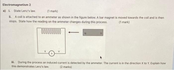 Electromagnetism 2 A I State Lenz S Law 1 Mark Ii A Coil Is Attached To An Ammeter As Shown In The Figure Below A 1