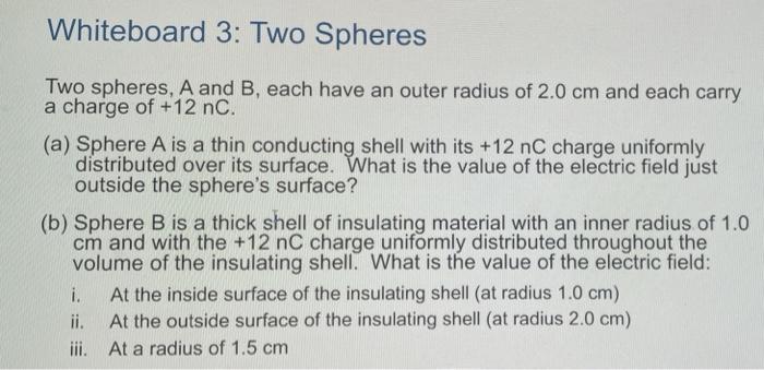 Whiteboard 3 Two Spheres Two Spheres A And B Each Have An Outer Radius Of 2 0 Cm And Each Carry A Charge Of 12 Nc 1