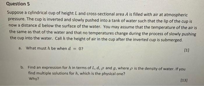 Question 5 Suppose A Cylindrical Cup Of Height L And Cross Sectional Area A Is Filled With Air At Atmospheric Pressure 1