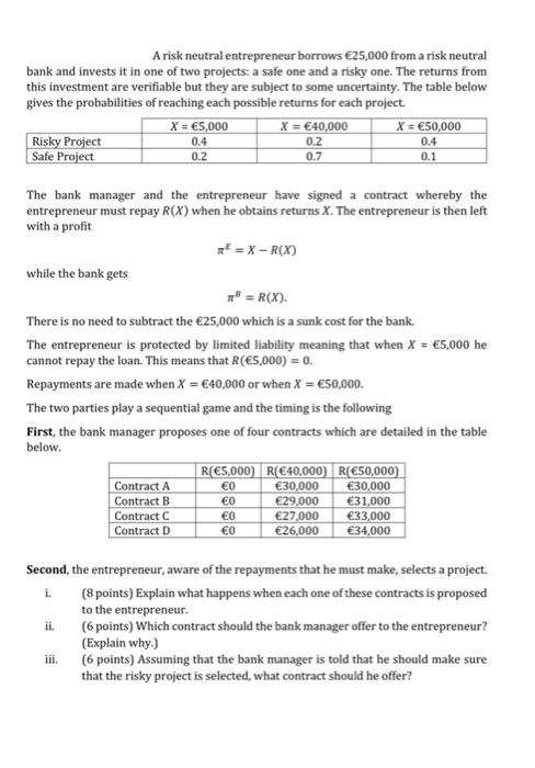 A Risk Neutral Entrepreneur Borrows 25 000 From A Risk Neutral Bank And Invests It In One Of Two Projects A Safe One A 2