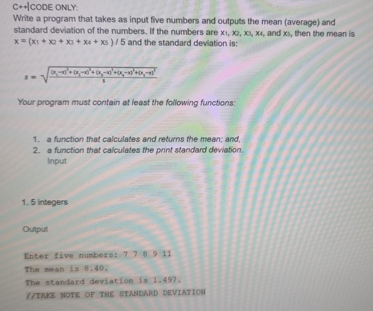 C Code Only Write A Program That Takes As Input Five Numbers And Outputs The Mean Average And Standard Deviation Of 1