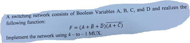 A Switching Network Consists Of Boolean Variables A B C And D And Realizes The Following Function F A B D A 1