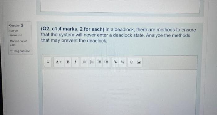 Question 2 Not Yet Answered Marked Out Of 4 00 Flag Question Q2 C1 4 Marks 2 For Each In A Deadlock There Are Metho 1