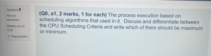 Question 8 Not Yet Answered Marked Out Of 2 00 F Flag Question Q8 A1 2 Marks 1 For Each The Process Execution Based 1