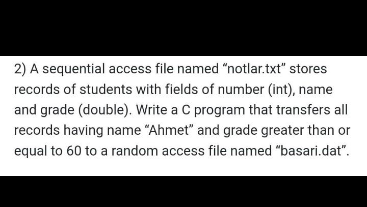 2 A Sequential Access File Named Notlar Txt Stores Records Of Students With Fields Of Number Int Name And Grade D 1