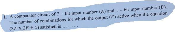 1 A Comparator Circuit Of 2 Bit Input Number A And 1 Bit Input Number B The Number Of Combinations For Which The O 1
