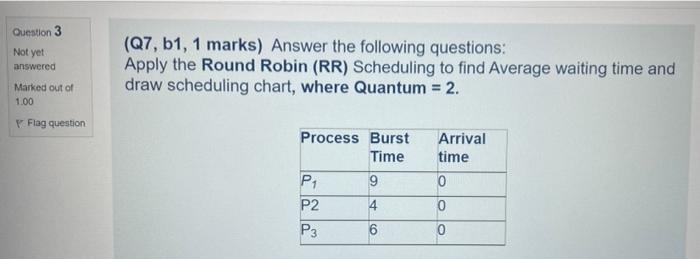 Question 3 Not Yet Answered Marked Out Of 1 00 Flag Question Q7 B1 1 Marks Answer The Following Questions Apply The 1
