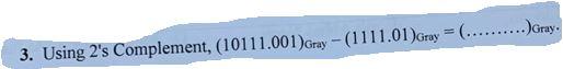 3 Using 2 S Complement 10111 001 Gray 1111 01 Gray Gray 1
