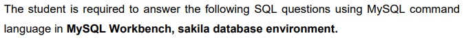 The Student Is Required To Answer The Following Sql Questions Using Mysql Command Language In Mysql Workbench Sakila Da 1