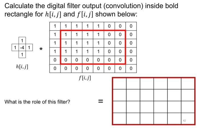 Calculate The Digital Filter Output Convolution Inside Bold Rectangle For H I J And F I J Shown Below 1 1 1 1 1 0 0 1
