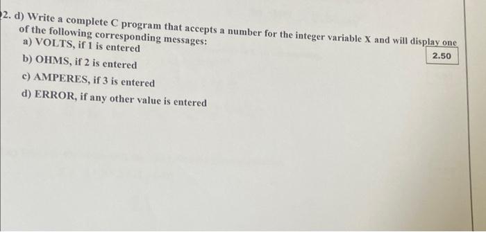 2 D Write A Complete C Program That Accepts A Number For The Integer Variable X And Will Display One Of The Following 1
